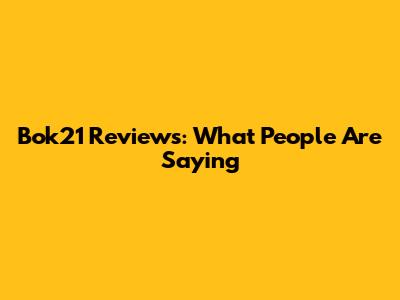 Bok21 Reviews: What People Are Saying