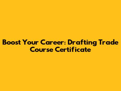 Boost Your Career: Drafting Trade Course Certificate