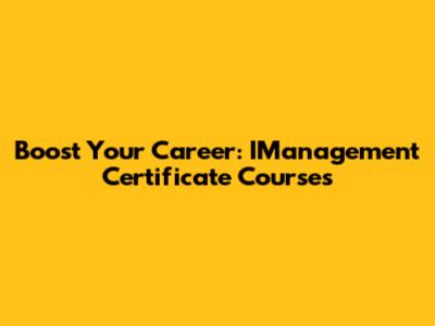 Boost Your Career: IManagement Certificate Courses
