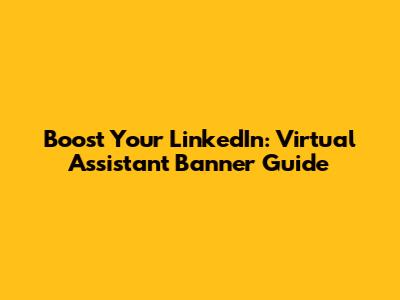 Boost Your LinkedIn: Virtual Assistant Banner Guide
