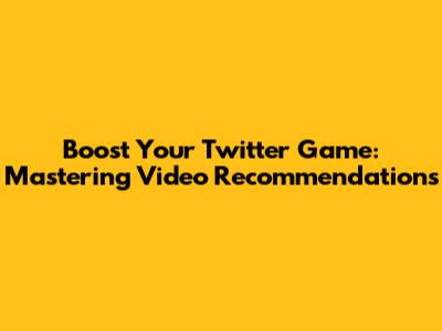 Boost Your Twitter Game: Mastering Video Recommendations
