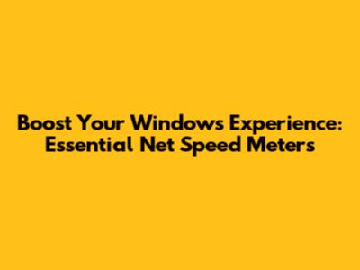 Boost Your Windows Experience: Essential Net Speed Meters