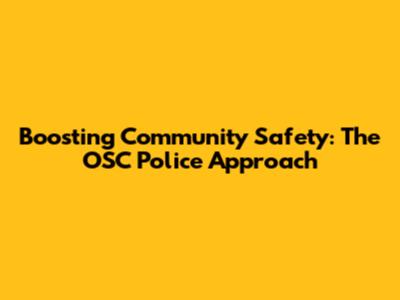 Boosting Community Safety: The OSC Police Approach