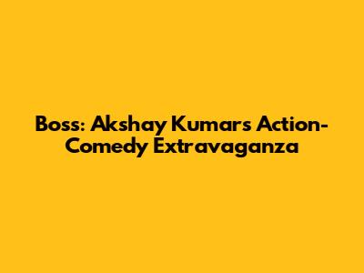 Boss: Akshay Kumar's Action-Comedy Extravaganza