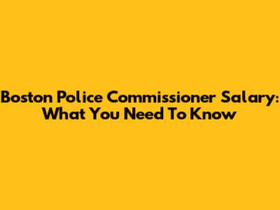 Boston Police Commissioner Salary: What You Need To Know