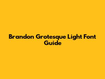 Brandon Grotesque Light Font Guide