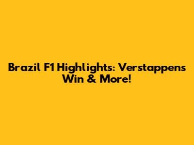 Brazil F1 Highlights: Verstappen's Win & More!