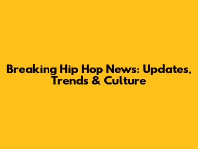 Breaking Hip Hop News: Updates, Trends & Culture