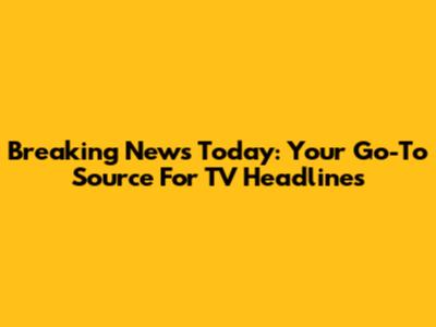 Breaking News Today: Your Go-To Source For TV Headlines