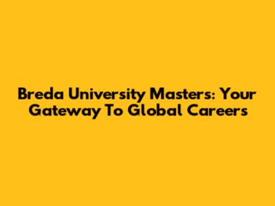 Breda University Masters: Your Gateway To Global Careers