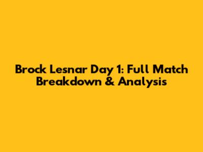 Brock Lesnar Day 1: Full Match Breakdown & Analysis