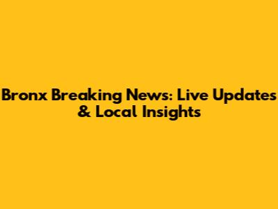 Bronx Breaking News: Live Updates & Local Insights