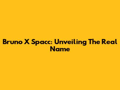 Bruno X Spacc: Unveiling The Real Name