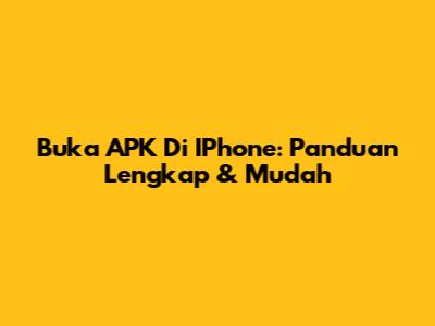 Buka APK Di IPhone: Panduan Lengkap & Mudah