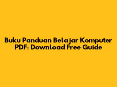 Buku Panduan Belajar Komputer PDF: Download Free Guide