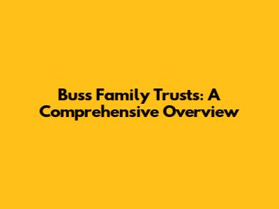 Buss Family Trusts: A Comprehensive Overview