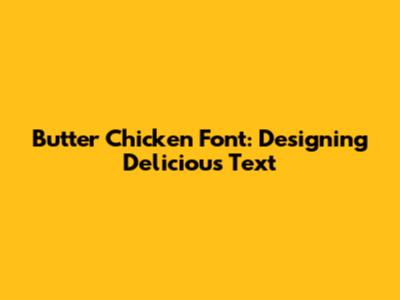 Butter Chicken Font: Designing Delicious Text