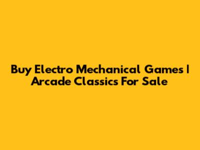 Buy Electro Mechanical Games | Arcade Classics For Sale