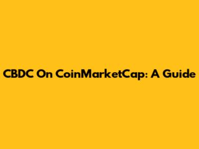 CBDC On CoinMarketCap: A Guide