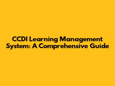 CCDI Learning Management System: A Comprehensive Guide