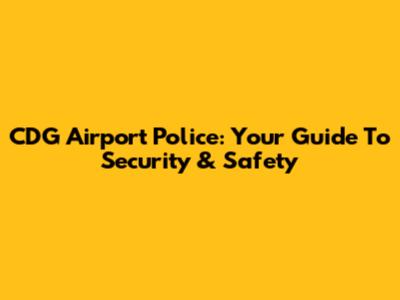 CDG Airport Police: Your Guide To Security & Safety