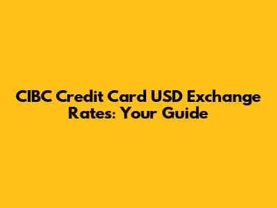 CIBC Credit Card USD Exchange Rates: Your Guide