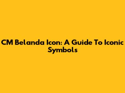 CM Belanda Icon: A Guide To Iconic Symbols