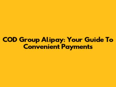 COD Group Alipay: Your Guide To Convenient Payments