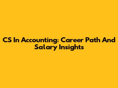CS In Accounting: Career Path And Salary Insights
