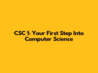 CSC 1: Your First Step Into Computer Science