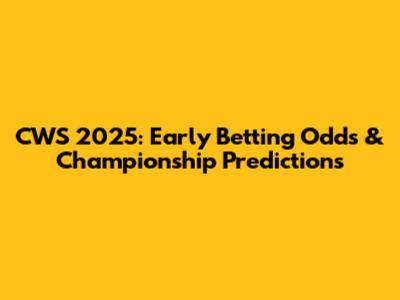 CWS 2025: Early Betting Odds & Championship Predictions