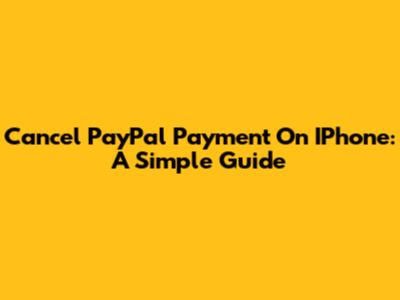 Cancel PayPal Payment On IPhone: A Simple Guide