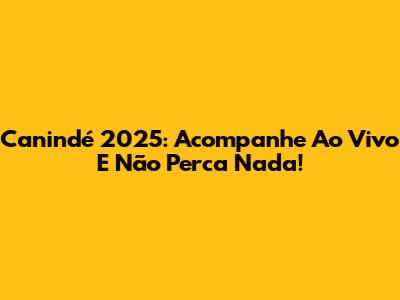 Canindé 2025: Acompanhe Ao Vivo E Não Perca Nada!