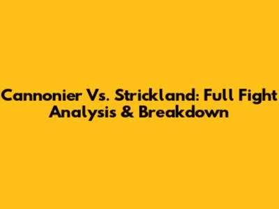 Cannonier Vs. Strickland: Full Fight Analysis & Breakdown