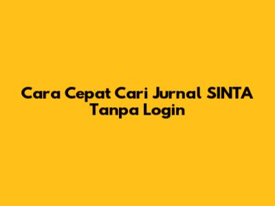 Cara Cepat Cari Jurnal SINTA Tanpa Login