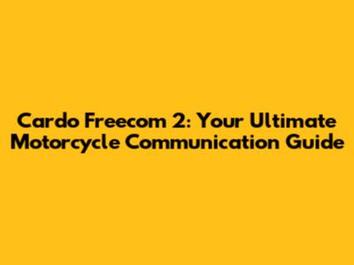 Cardo Freecom 2: Your Ultimate Motorcycle Communication Guide