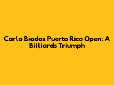 Carlo Biado's Puerto Rico Open: A Billiards Triumph