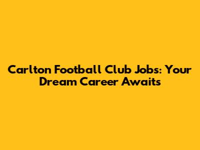 Carlton Football Club Jobs: Your Dream Career Awaits
