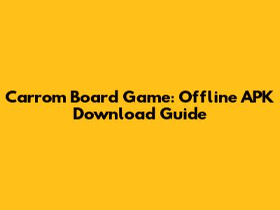 Carrom Board Game: Offline APK Download Guide