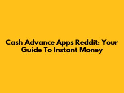 Cash Advance Apps Reddit: Your Guide To Instant Money