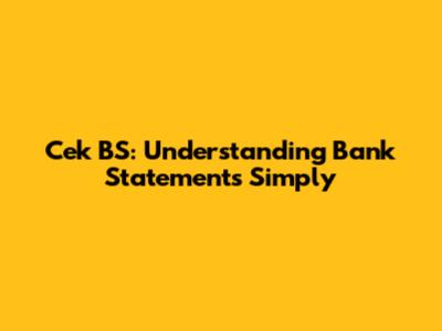 Cek BS: Understanding Bank Statements Simply