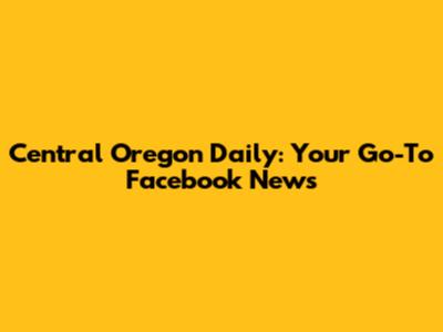 Central Oregon Daily: Your Go-To Facebook News