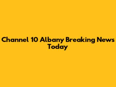 Channel 10 Albany Breaking News Today