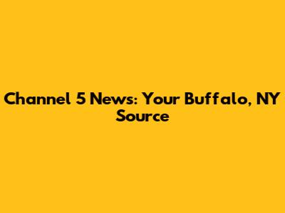 Channel 5 News: Your Buffalo, NY Source