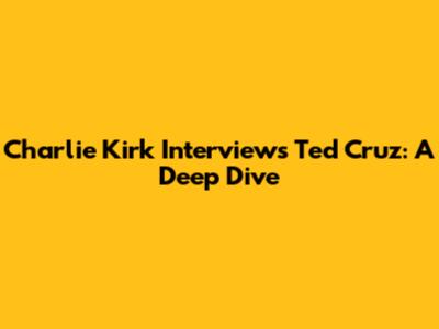 Charlie Kirk Interviews Ted Cruz: A Deep Dive