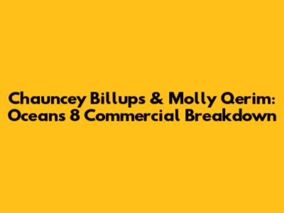 Chauncey Billups & Molly Qerim: Oceans 8 Commercial Breakdown