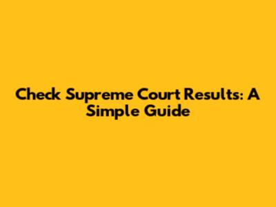 Check Supreme Court Results: A Simple Guide
