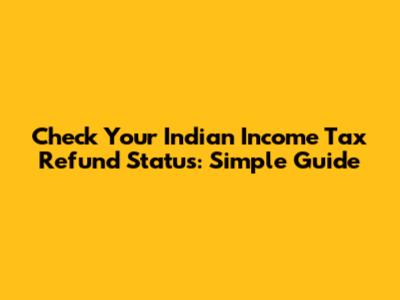 Check Your Indian Income Tax Refund Status: Simple Guide