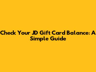 Check Your JD Gift Card Balance: A Simple Guide