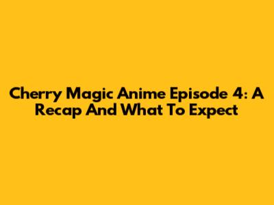 Cherry Magic Anime Episode 4: A Recap And What To Expect